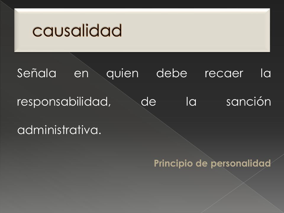 causalidad Señala en quien debe recaer la responsabilidad, de la sanción administrativa.