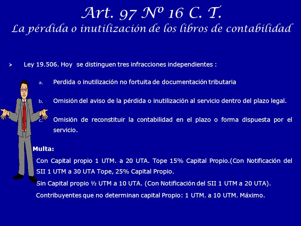 Art. 97 Nº 16 C. T. La pérdida o inutilización de los libros de contabilidad