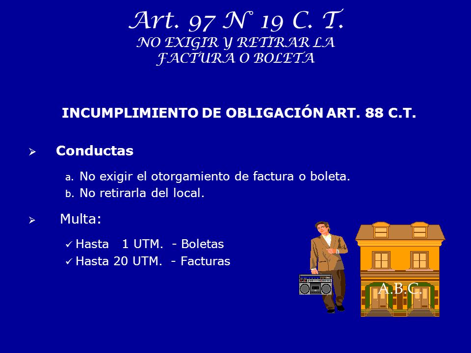 Art. 97 N° 19 C. T. NO EXIGIR Y RETIRAR LA FACTURA O BOLETA