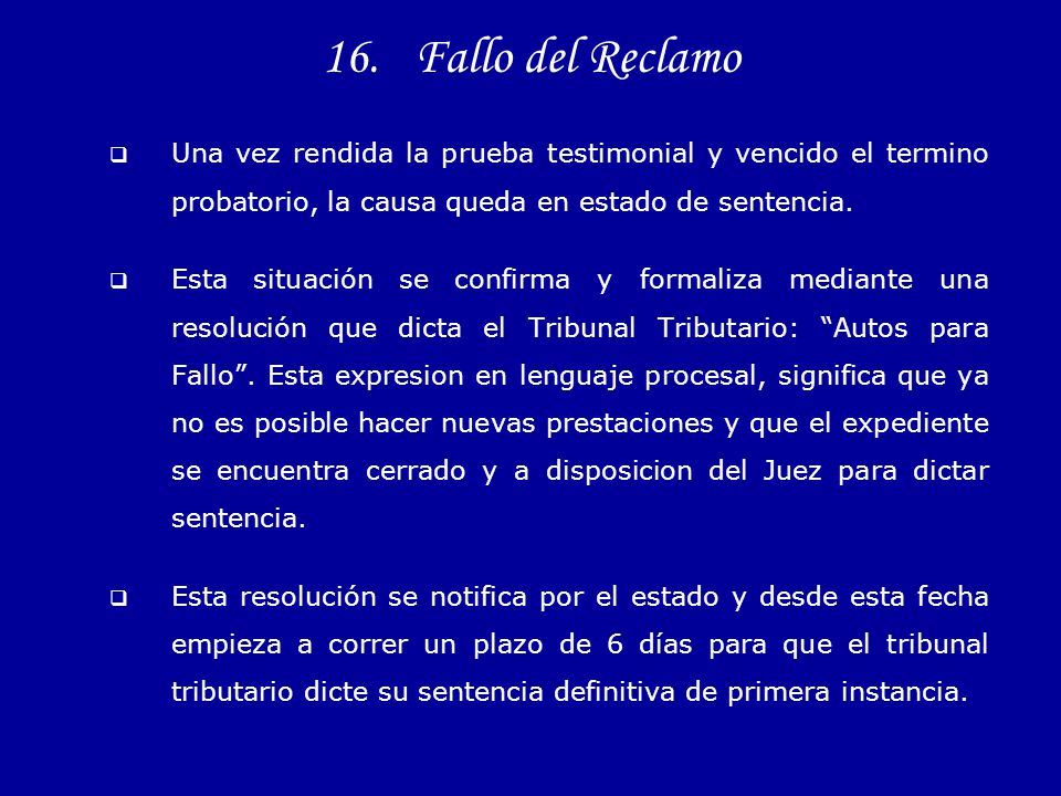 Fallo del Reclamo Una vez rendida la prueba testimonial y vencido el termino probatorio, la causa queda en estado de sentencia.