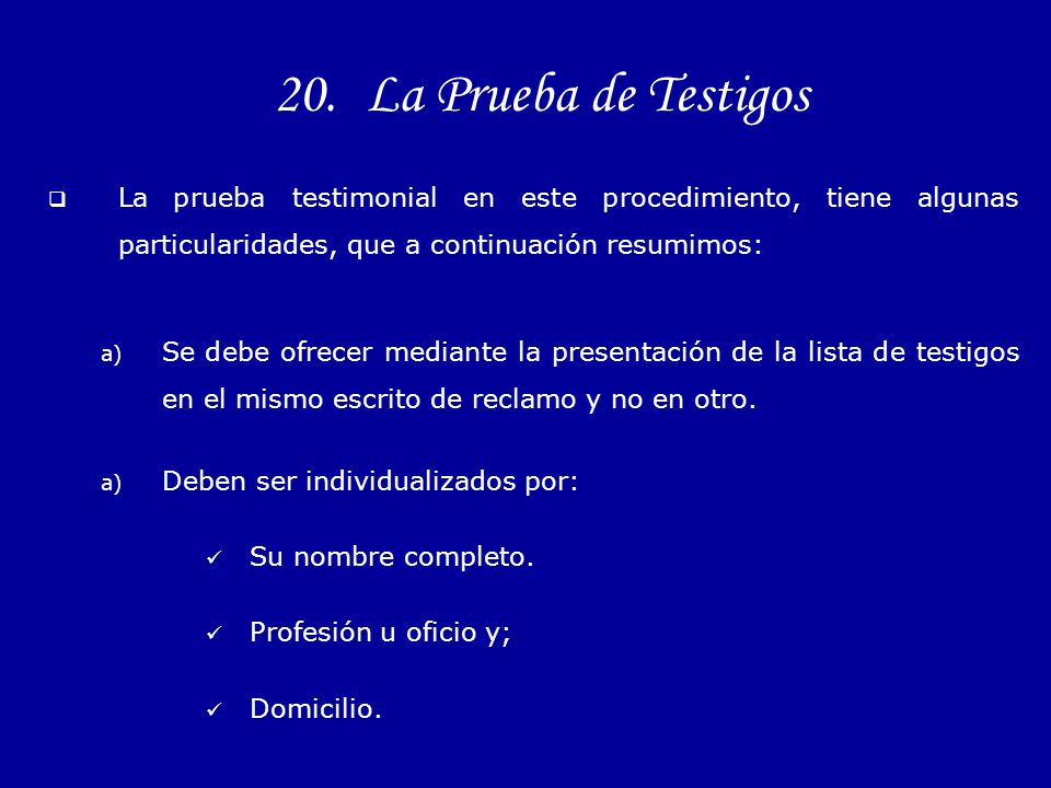 La Prueba de Testigos La prueba testimonial en este procedimiento, tiene algunas particularidades, que a continuación resumimos: