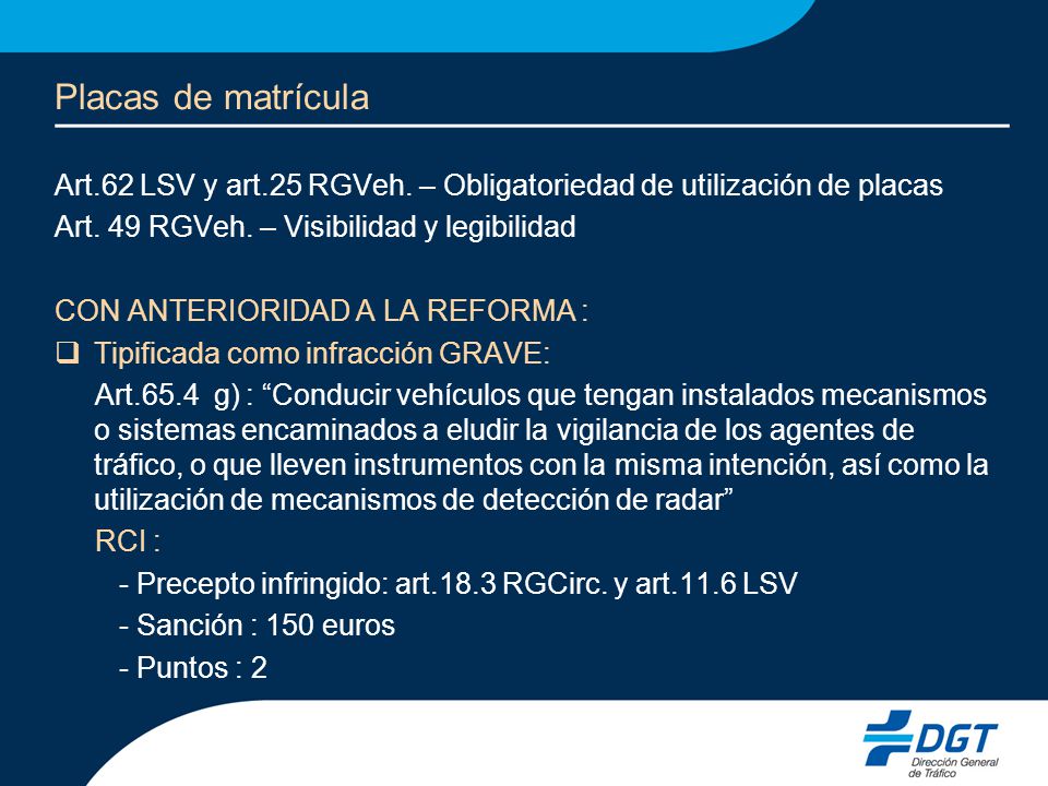 Placas de matrícula Art.62 LSV y art.25 RGVeh. – Obligatoriedad de utilización de placas. Art. 49 RGVeh. – Visibilidad y legibilidad.