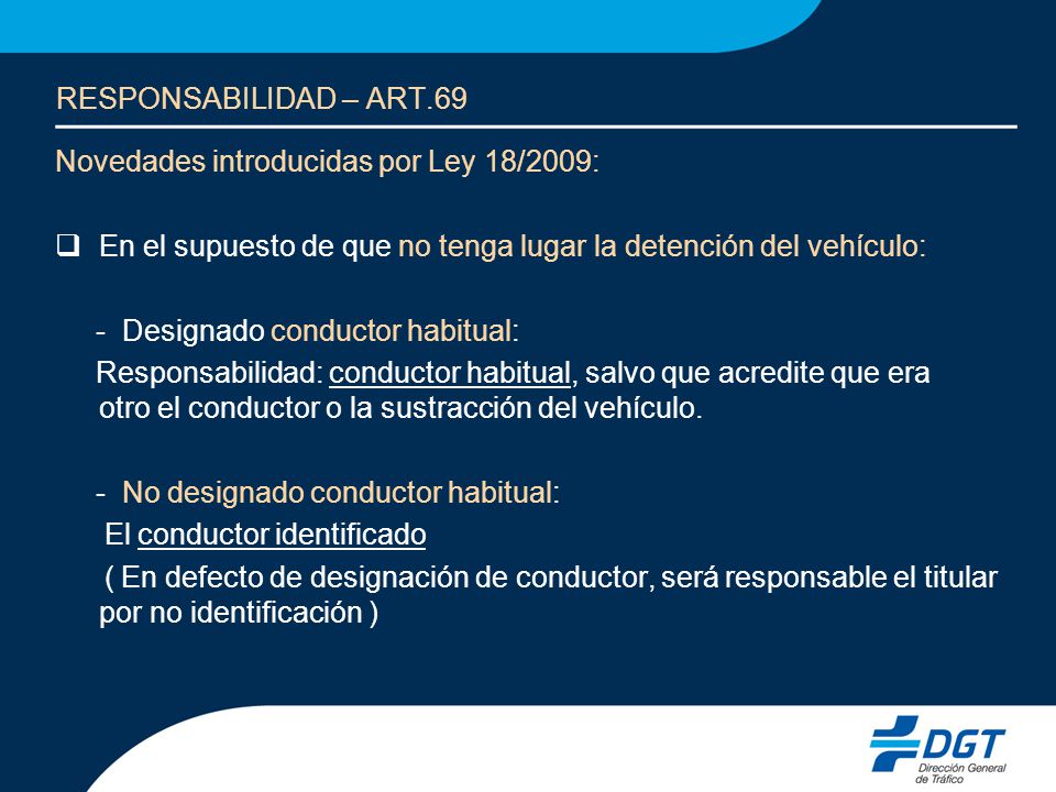 RESPONSABILIDAD – ART.69 Novedades introducidas por Ley 18/2009: En el supuesto de que no tenga lugar la detención del vehículo: