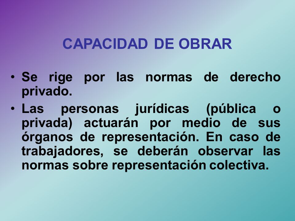 CAPACIDAD DE OBRAR Se rige por las normas de derecho privado.