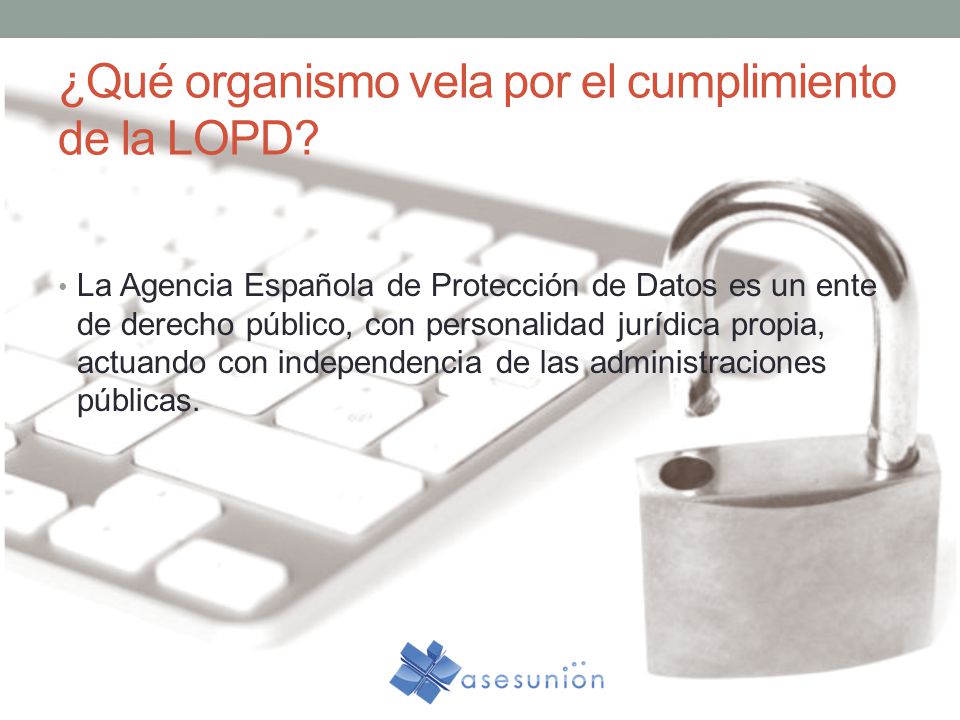 ¿Qué organismo vela por el cumplimiento de la LOPD