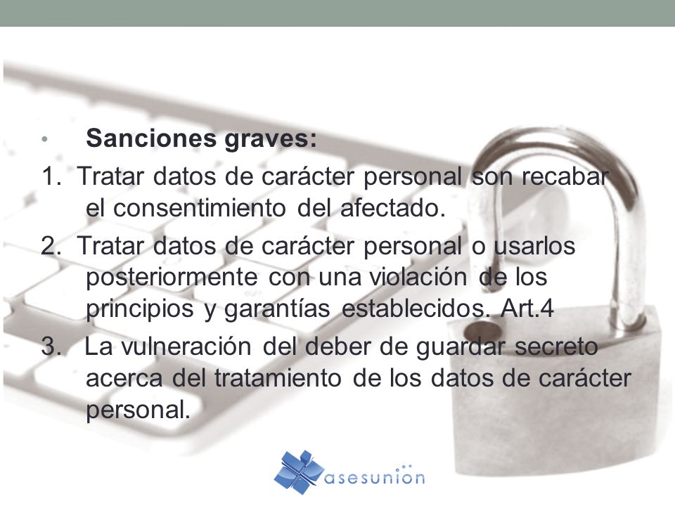 Sanciones graves: 1. Tratar datos de carácter personal son recabar el consentimiento del afectado.