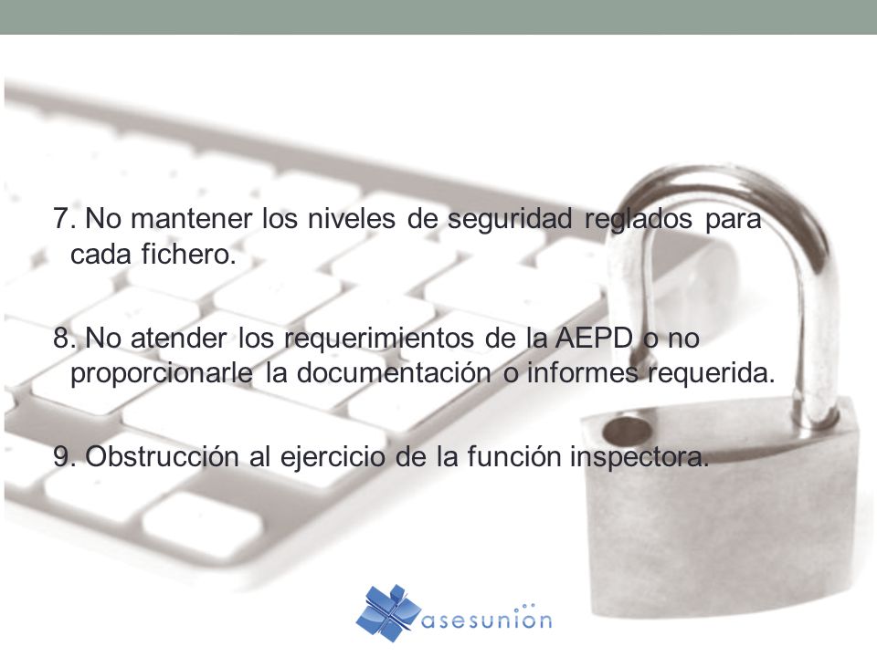 7. No mantener los niveles de seguridad reglados para cada fichero. 8