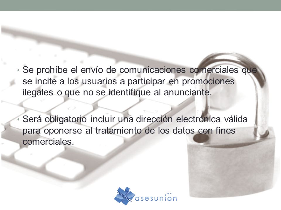 Se prohíbe el envío de comunicaciones comerciales que se incite a los usuarios a participar en promociones ilegales o que no se identifique al anunciante.