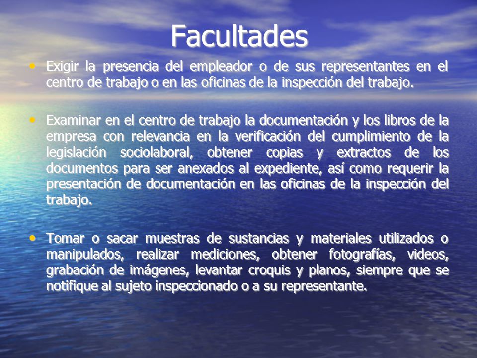 Facultades Exigir la presencia del empleador o de sus representantes en el centro de trabajo o en las oficinas de la inspección del trabajo.