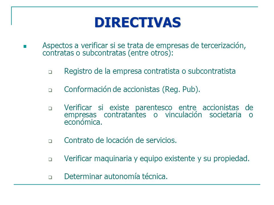 DIRECTIVAS Aspectos a verificar si se trata de empresas de tercerización, contratas o subcontratas (entre otros):