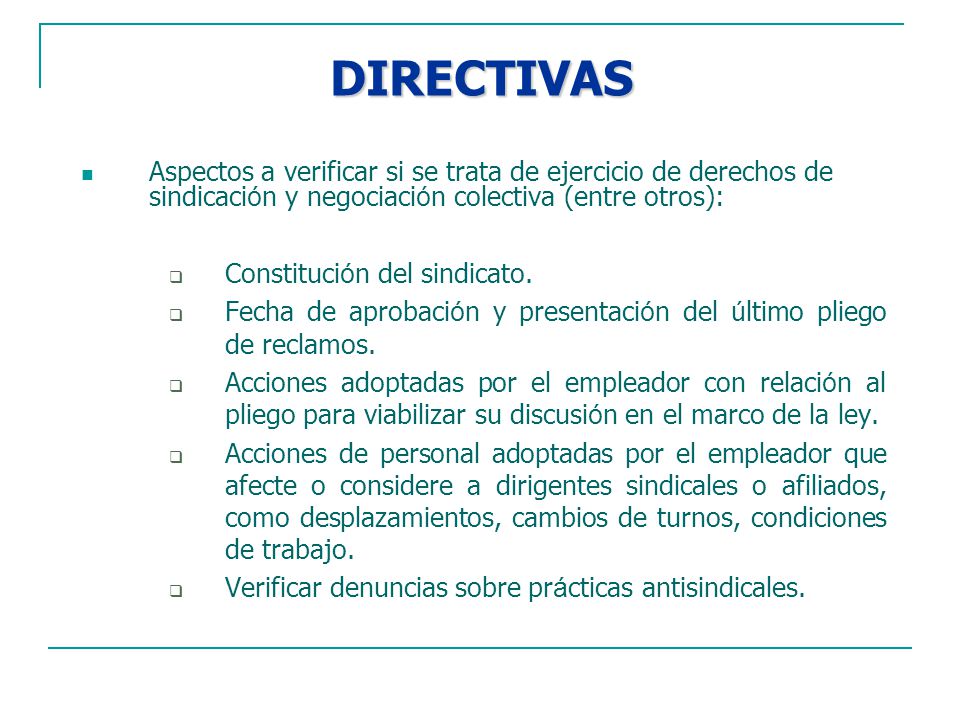 DIRECTIVAS Aspectos a verificar si se trata de ejercicio de derechos de sindicación y negociación colectiva (entre otros):