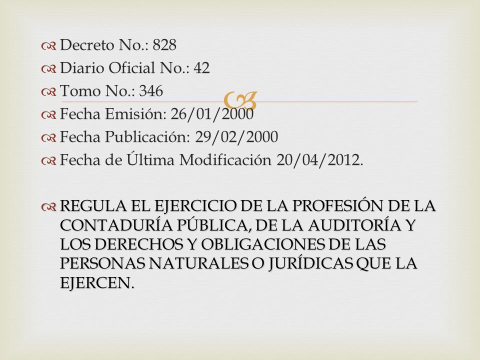 Decreto No.: 828 Diario Oficial No.: 42. Tomo No.: 346. Fecha Emisión: 26/01/2000. Fecha Publicación: 29/02/2000.