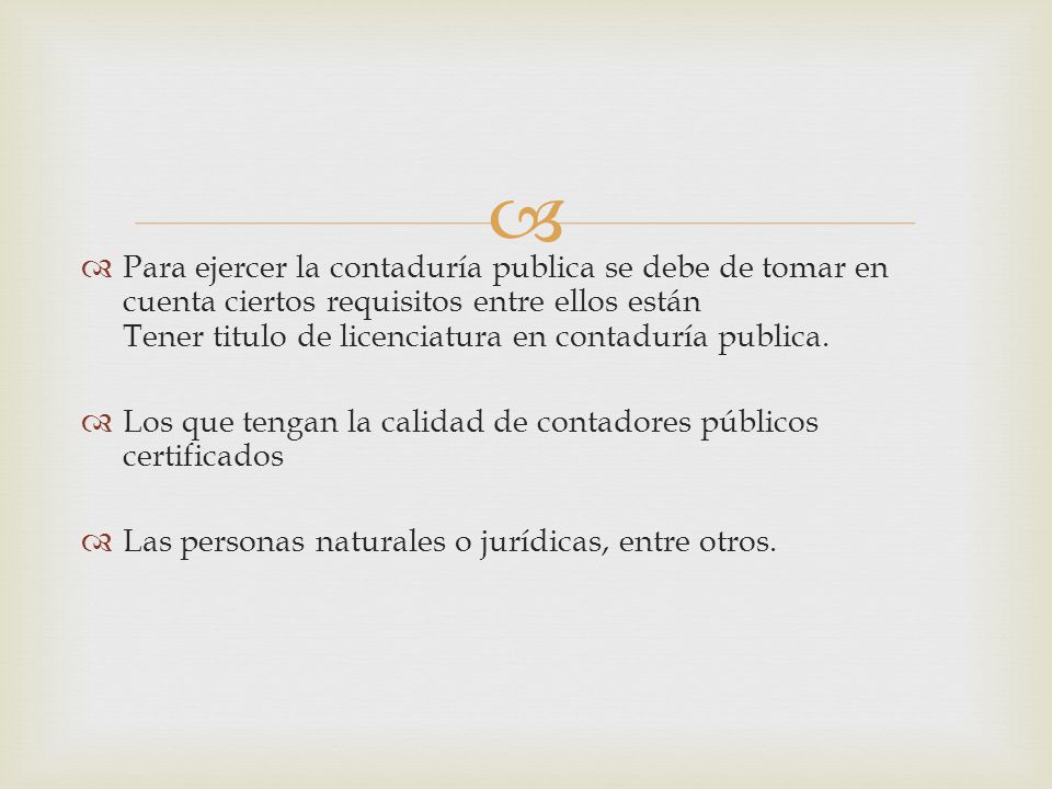 Para ejercer la contaduría publica se debe de tomar en cuenta ciertos requisitos entre ellos están Tener titulo de licenciatura en contaduría publica.