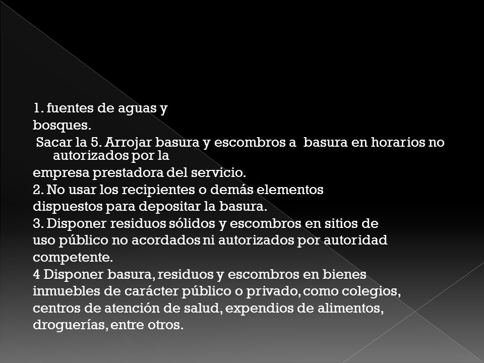 1. fuentes de aguas y bosques. Sacar la 5. Arrojar basura y escombros a basura en horarios no autorizados por la.