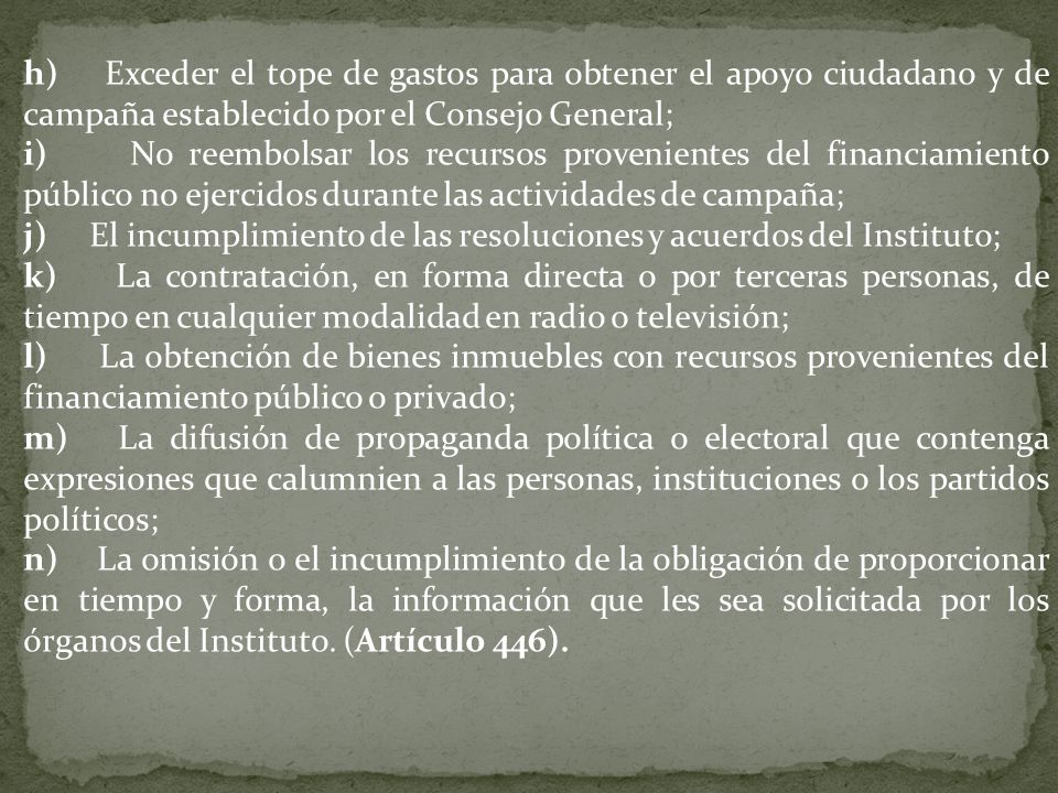 h) Exceder el tope de gastos para obtener el apoyo ciudadano y de campaña establecido por el Consejo General;