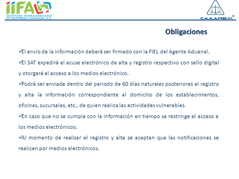 Obligaciones El envío de la información deberá ser firmado con la FIEL del Agente Aduanal.