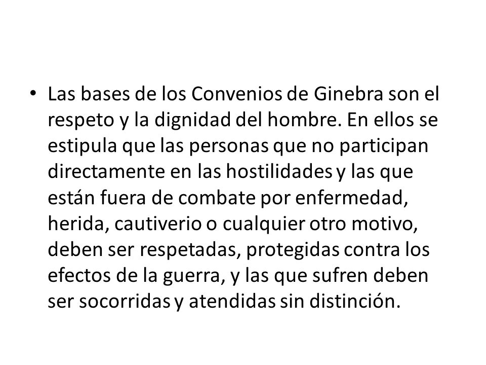 Las bases de los Convenios de Ginebra son el respeto y la dignidad del hombre.