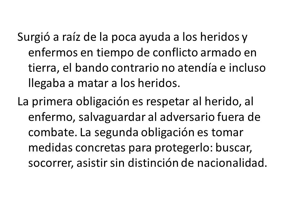 Surgió a raíz de la poca ayuda a los heridos y enfermos en tiempo de conflicto armado en tierra, el bando contrario no atendía e incluso llegaba a matar a los heridos.