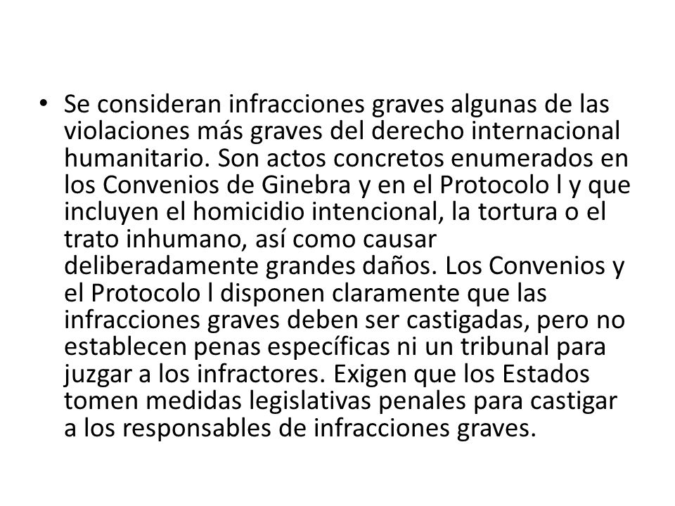 Se consideran infracciones graves algunas de las violaciones más graves del derecho internacional humanitario.