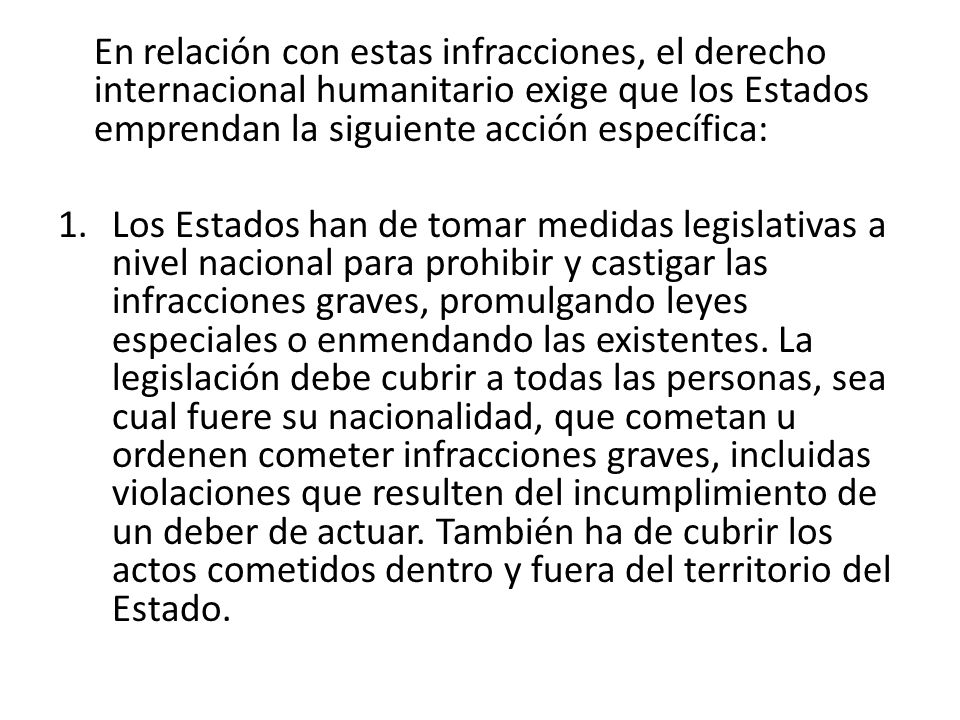 En relación con estas infracciones, el derecho internacional humanitario exige que los Estados emprendan la siguiente acción específica: