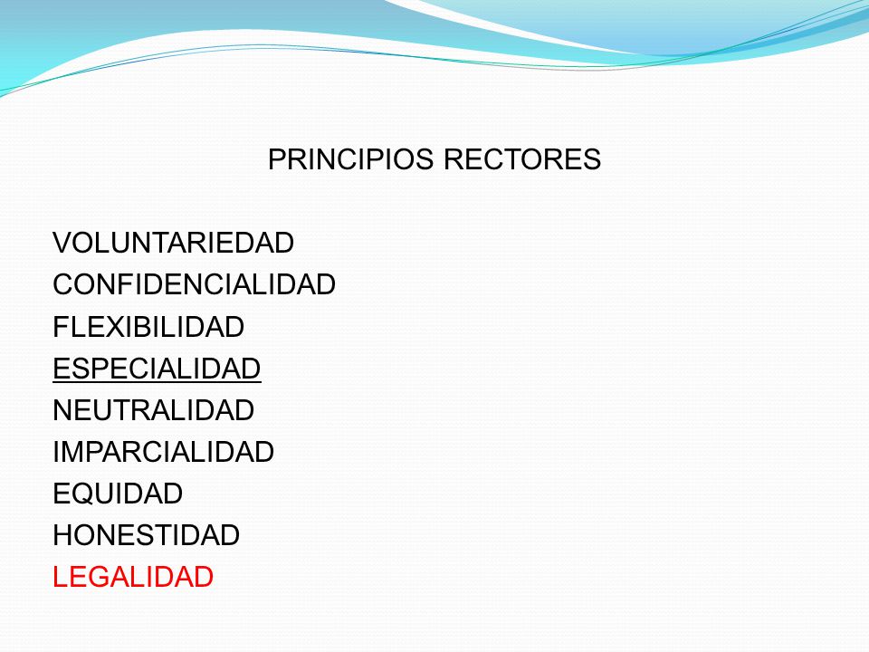 PRINCIPIOS RECTORES VOLUNTARIEDAD CONFIDENCIALIDAD FLEXIBILIDAD ESPECIALIDAD NEUTRALIDAD IMPARCIALIDAD EQUIDAD HONESTIDAD LEGALIDAD