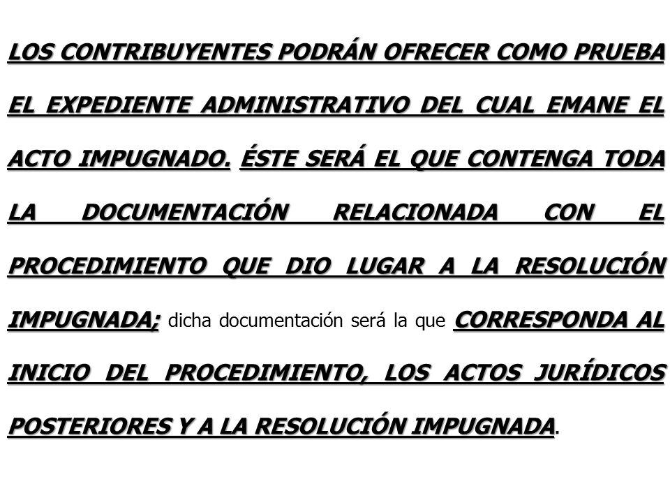 LOS CONTRIBUYENTES PODRÁN OFRECER COMO PRUEBA EL EXPEDIENTE ADMINISTRATIVO DEL CUAL EMANE EL ACTO IMPUGNADO.