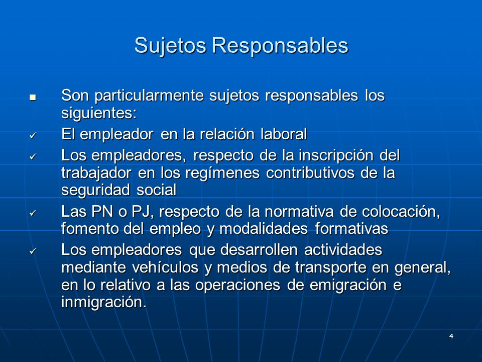Sujetos Responsables Son particularmente sujetos responsables los siguientes: El empleador en la relación laboral.