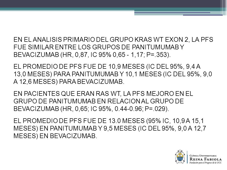 EN EL ANALISIS PRIMARIO DEL GRUPO KRAS WT EXON 2, LA PFS FUE SIMILAR ENTRE LOS GRUPOS DE PANITUMUMAB Y BEVACIZUMAB (HR, 0,87, IC 95% 0,65 - 1,17; P=.353).