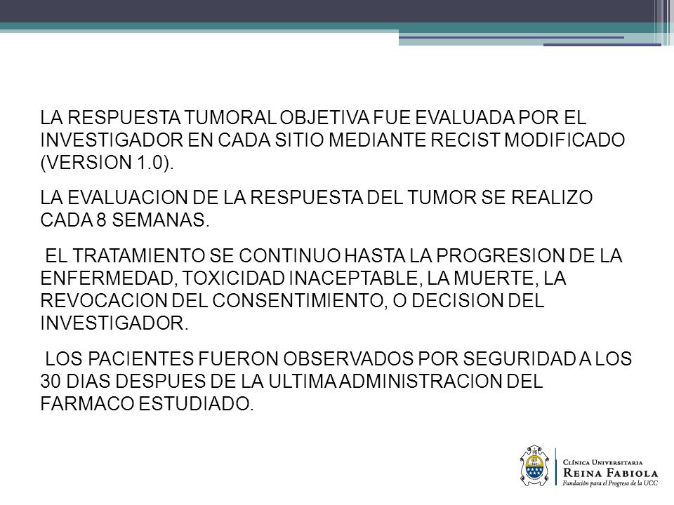 LA RESPUESTA TUMORAL OBJETIVA FUE EVALUADA POR EL INVESTIGADOR EN CADA SITIO MEDIANTE RECIST MODIFICADO (VERSION 1.0).