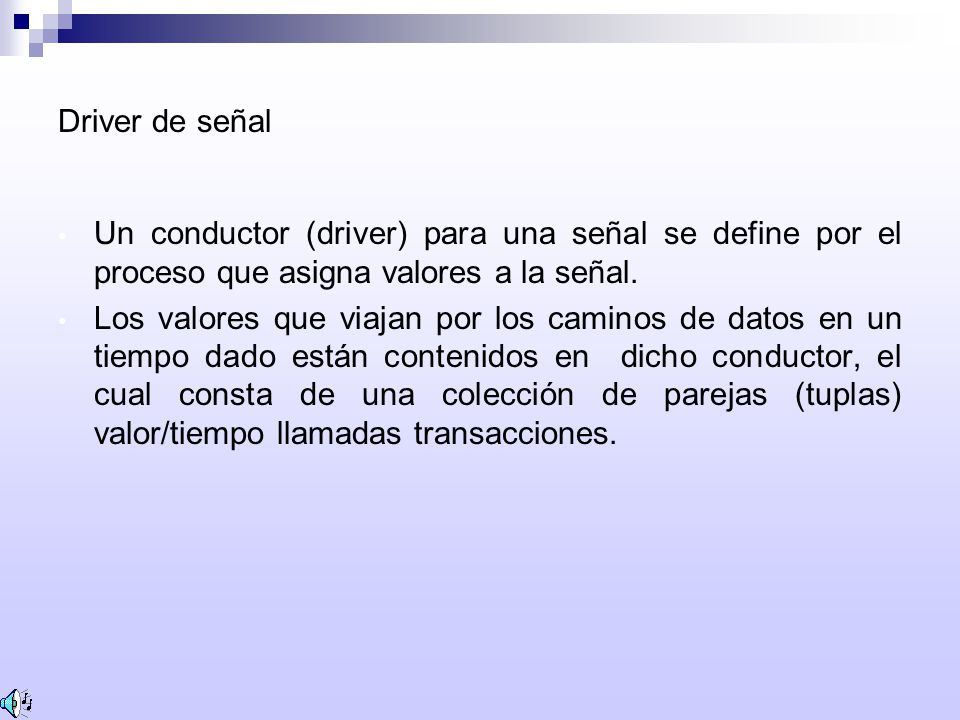 Driver de señal Un conductor (driver) para una señal se define por el proceso que asigna valores a la señal.