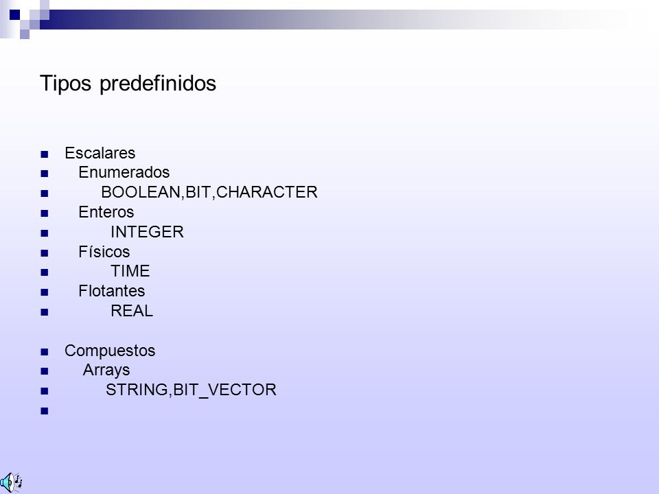 Tipos predefinidos Escalares Enumerados BOOLEAN,BIT,CHARACTER Enteros