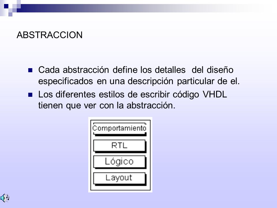 ABSTRACCION Cada abstracción define los detalles del diseño especificados en una descripción particular de el.