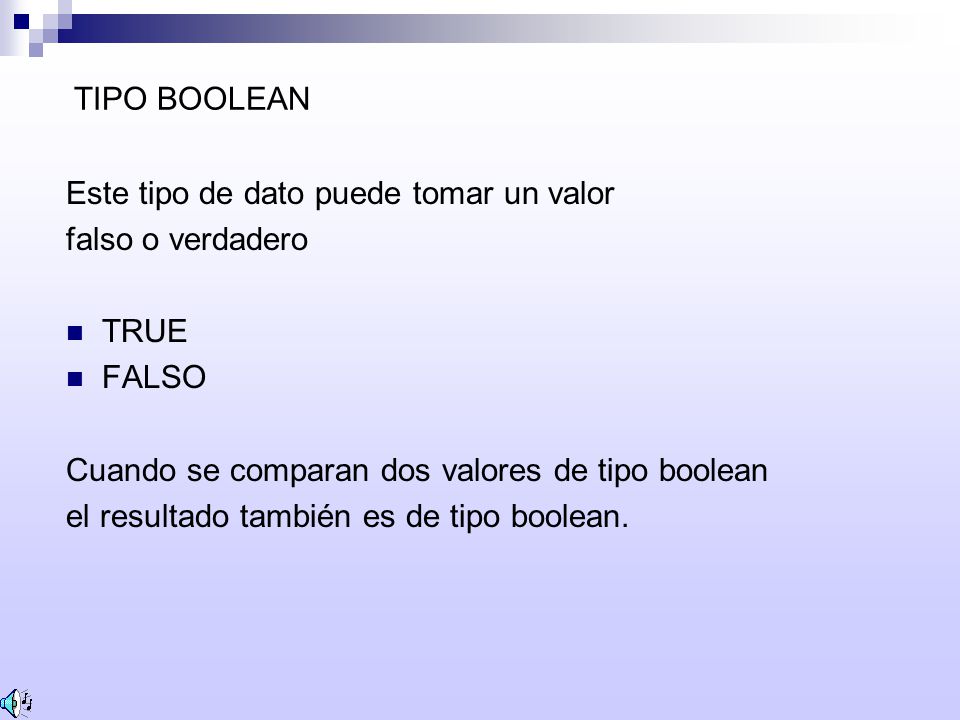 TIPO BOOLEAN Este tipo de dato puede tomar un valor. falso o verdadero. TRUE. FALSO. Cuando se comparan dos valores de tipo boolean.
