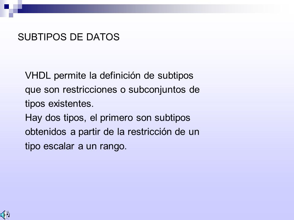 SUBTIPOS DE DATOS VHDL permite la definición de subtipos. que son restricciones o subconjuntos de.
