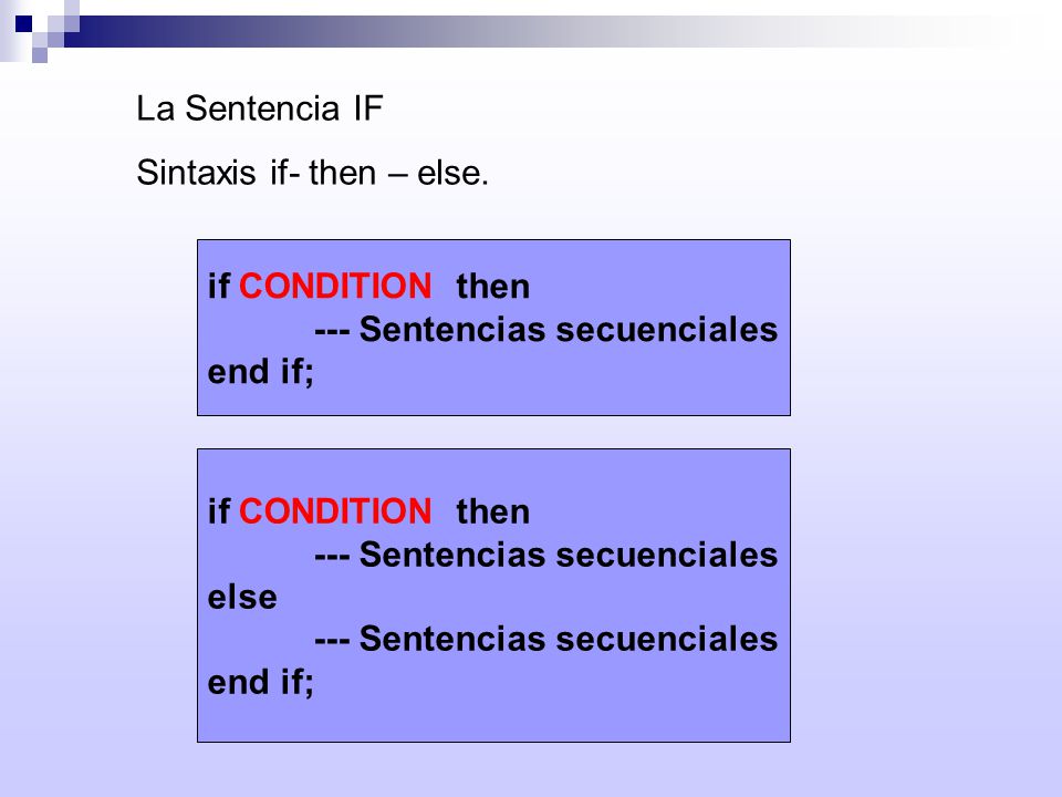 La Sentencia IF Sintaxis if- then – else. if CONDITION then. --- Sentencias secuenciales. end if;