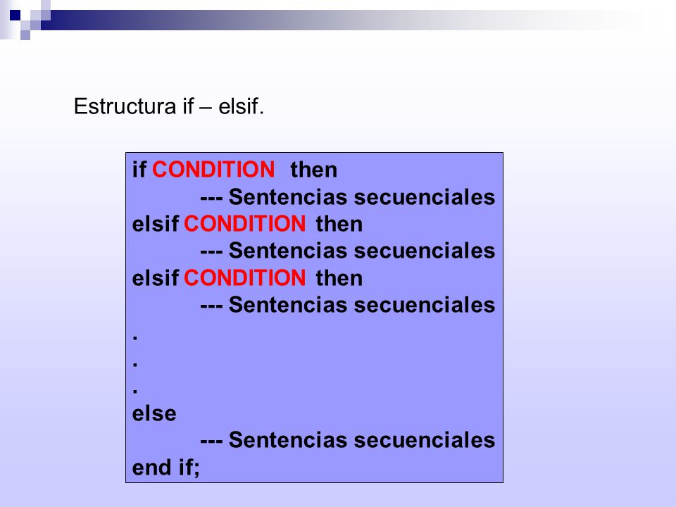Estructura if – elsif. if CONDITION then. --- Sentencias secuenciales. elsif CONDITION then. . else.
