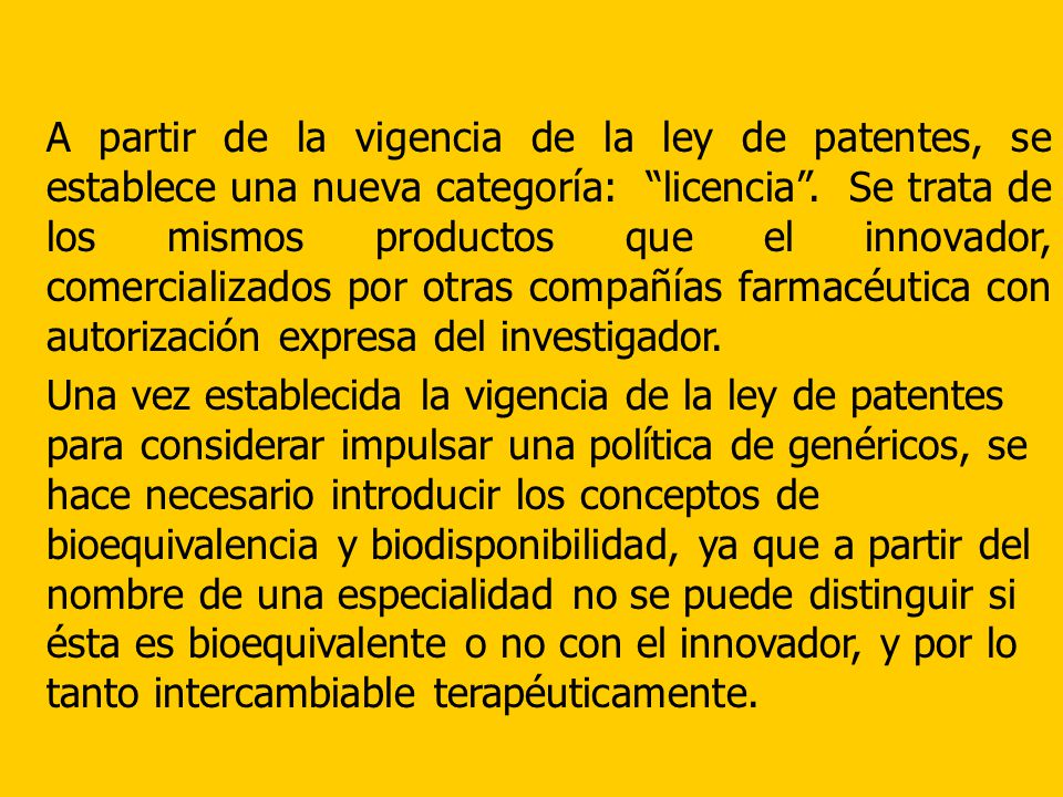 A partir de la vigencia de la ley de patentes, se establece una nueva categoría: licencia . Se trata de los mismos productos que el innovador, comercializados por otras compañías farmacéutica con autorización expresa del investigador.