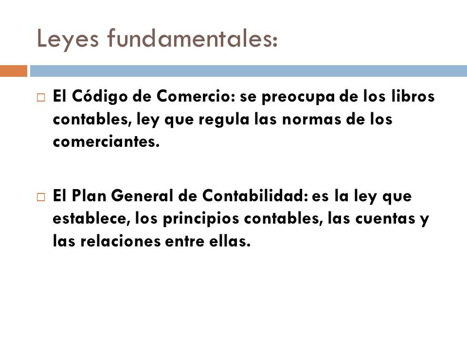 Leyes fundamentales: El Código de Comercio: se preocupa de los libros contables, ley que regula las normas de los comerciantes.