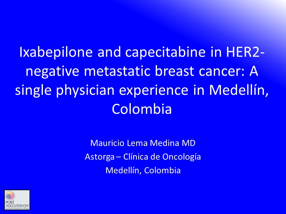 Ixabepilone and capecitabine in HER2-negative metastatic breast cancer: A single physician experience in Medellín, Colombia