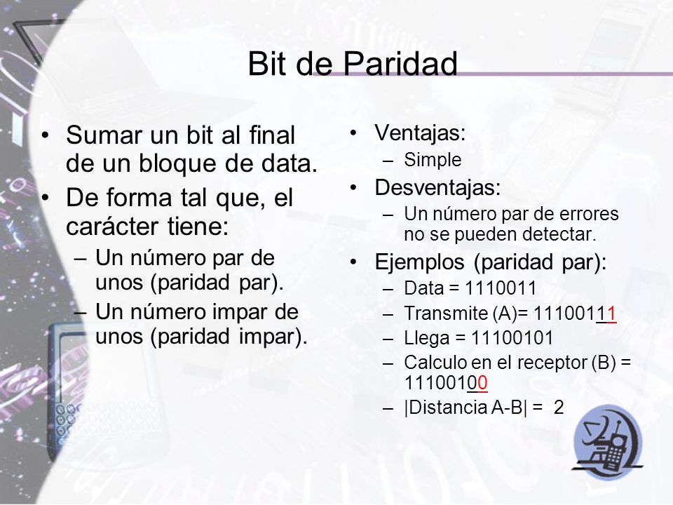 Bit de Paridad Sumar un bit al final de un bloque de data.