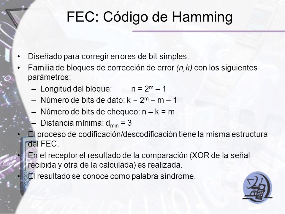 FEC: Código de Hamming Diseñado para corregir errores de bit simples.