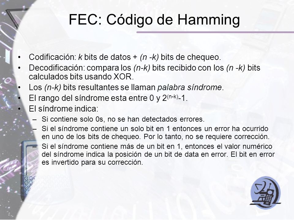 FEC: Código de Hamming Codificación: k bits de datos + (n -k) bits de chequeo.