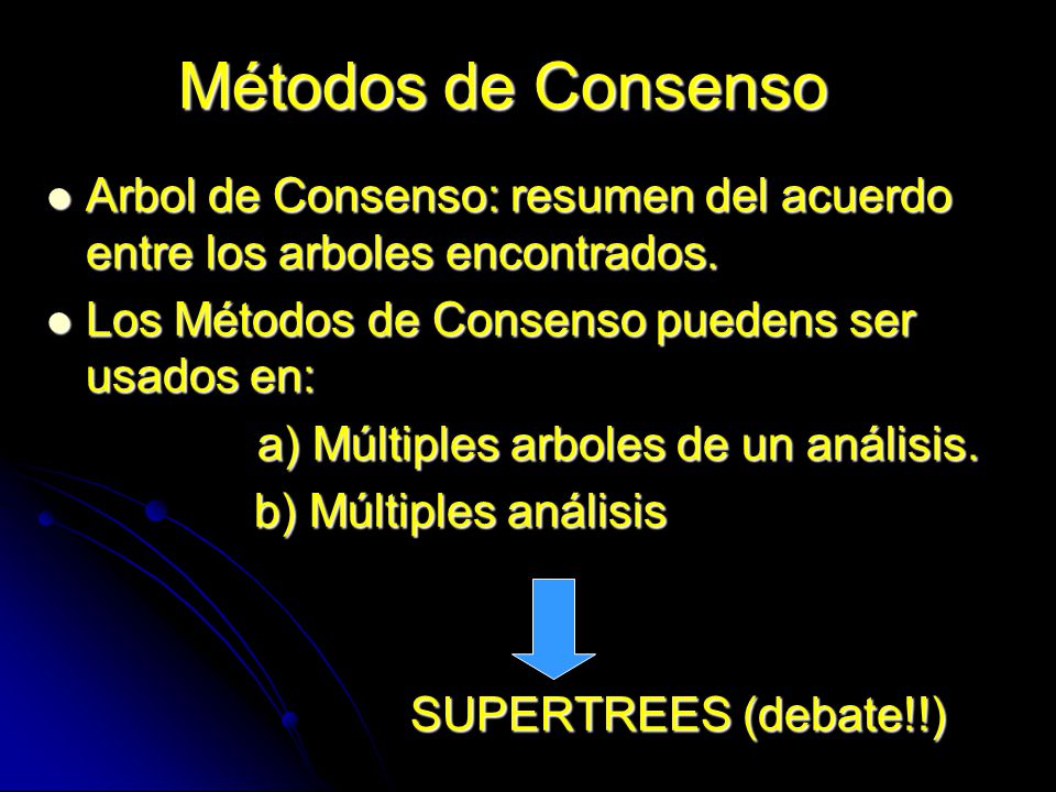 Métodos de Consenso Arbol de Consenso: resumen del acuerdo entre los arboles encontrados. Los Métodos de Consenso puedens ser usados en: