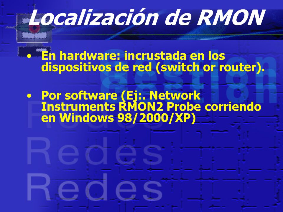 Localización de RMON En hardware: incrustada en los dispositivos de red (switch or router).