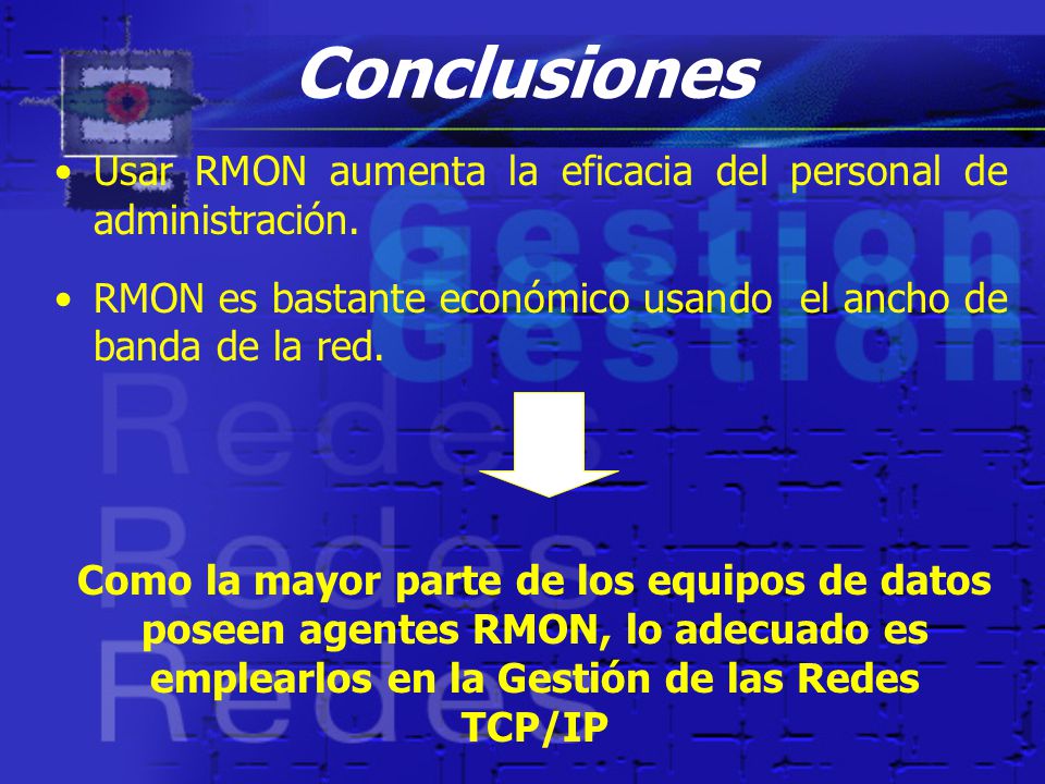Conclusiones Usar RMON aumenta la eficacia del personal de administración. RMON es bastante económico usando el ancho de banda de la red.