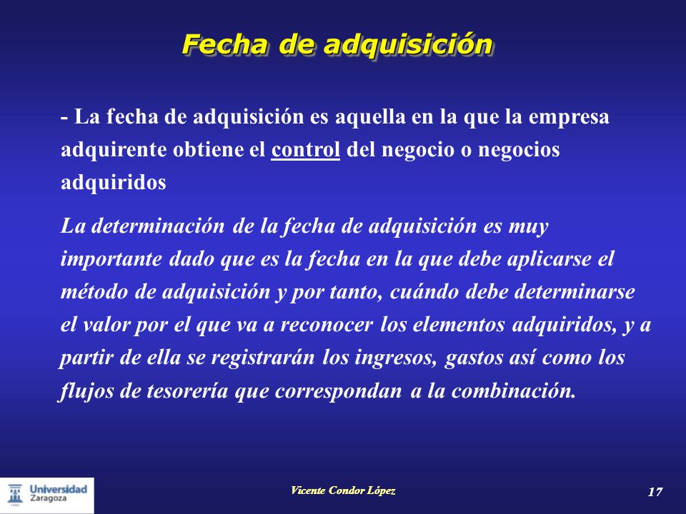 Fecha de adquisición - La fecha de adquisición es aquella en la que la empresa adquirente obtiene el control del negocio o negocios adquiridos.