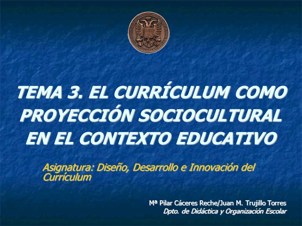 TEMA 3. EL CURRÍCULUM COMO PROYECCIÓN SOCIOCULTURAL EN EL CONTEXTO EDUCATIVO