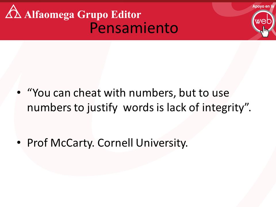 Pensamiento You can cheat with numbers, but to use numbers to justify words is lack of integrity .