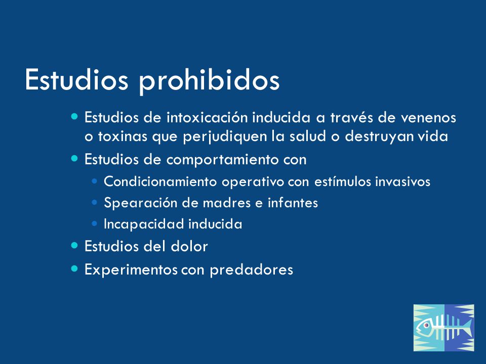 Estudios prohibidos Estudios de intoxicación inducida a través de venenos o toxinas que perjudiquen la salud o destruyan vida.
