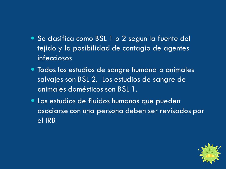 Se clasifica como BSL 1 o 2 segun la fuente del tejido y la posibilidad de contagio de agentes infecciosos